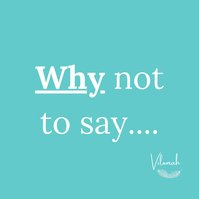 WHY not to say…
